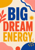 Big Dream Energy Print