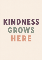 Kindness Grows Here Print