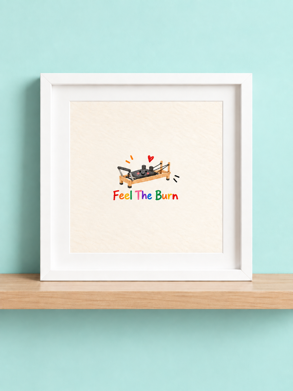 Feel the Burn 2.0 Print